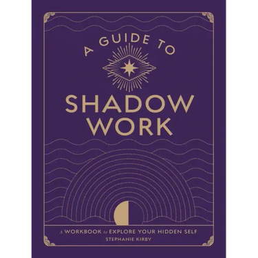 A Guide to Shadow Work: A Workbook to Explore Your Hidden Self