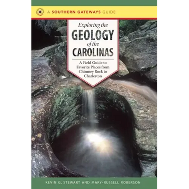 Exploring the Geology of the Carolinas: A Field Guide to Favorite Places from Chimney Rock to Charleston
