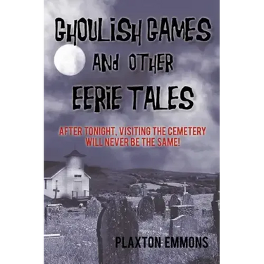 Ghoulish Games & Other Eerie Tales: After Tonight, Visiting the Cemetery Will Never Be the Same!