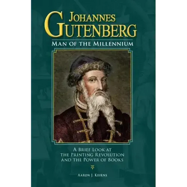 Johannes Gutenberg: Man of the Millennium: A Brief Look at the Printing Revolution and the Power of Books