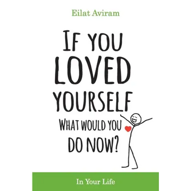 If You Loved Yourself, What Would You Do Now?: How to not hate yourself and feel better about yourself in your mind body and health, sex, money, food,