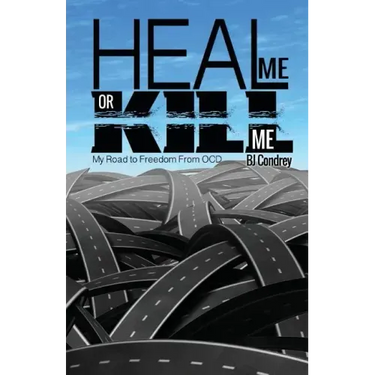 Heal Me or Kill Me: My Road to Freedom From OCD