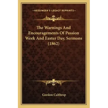 The Warnings and Encouragements of Passion Week and Easter Day, Sermons (1862)