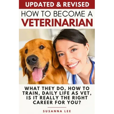 How to Become a Veterinarian: What They Do, How To Train, Daily Life As Vet, Is It Really The Right Career For You?
