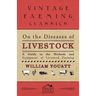On the Diseases of Livestock - A Guide to the Methods and Equipment of Livestock Farming