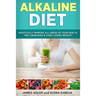 Alkaline Diet: Drastically Improve All Areas of Your Health, Feel Energized & Start Losing Weight!