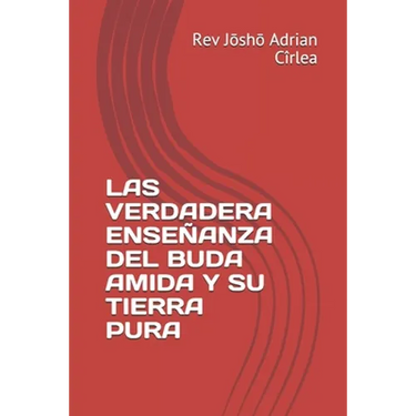 Las Verdadera Enseñanza del Buda Amida Y Su Tierra Pura