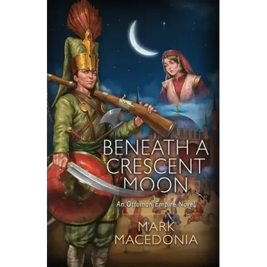 Beneath A Crescent Moon: An Ottoman Empire Novel