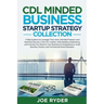 CDL Minded Business Startup Strategy Collection: 3-Step Systems to Leverage Time, Have Unlimited Freedom and Maximize Security in the CDL Industry Whi