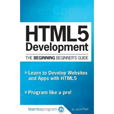 HTML5 Development: The Beginning Beginner's Guide