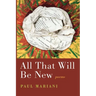 All That Will Be New: Poems