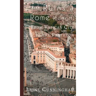 More Ruins of Rome (Book II): From Vatican City to the Pantheon