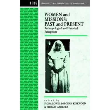 Women and Missions: Past and Present: Anthropological and Historical Perceptions