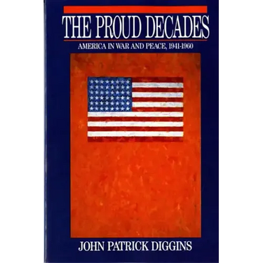 Proud Decades: America in War and Peace, 1941-1960 (Revised)