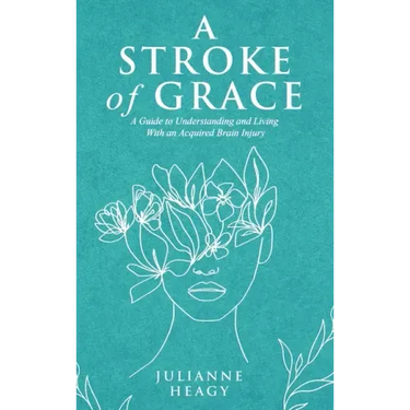 A Stroke of Grace: A Guide to Understanding and Living With an Acquired Brain Injury