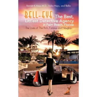 Bell-Eye, the Best, Littlest Detective Agency in Palm Beach, Florida: The Lives of the Rich, Famous and Naughty