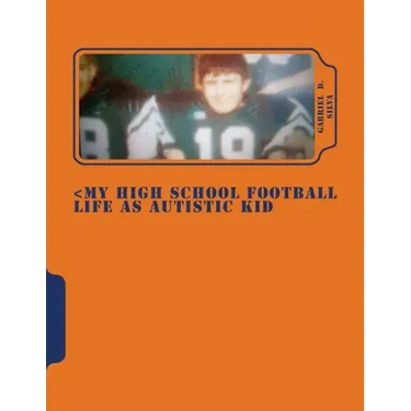My High School Football Life as Autistic Kid: Dreams to Play in NFL . His Dreams Turn 4 Years of Hell Dealing Segregation, Death My Grandpa, Deal Girl