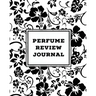 Perfume Review Journal: Daily Fragrance & Scent Log, Notes & Track Collection, Rate Different Perfumes Information, Logbook, Write & Record Sm
