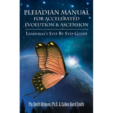 Pleiadian Manual for Accelerated Evolution & Ascension: Laarkmaa's Step by Step Guide
