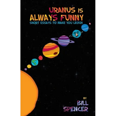 Uranus Is Always Funny: Short Essays to Make You Laugh