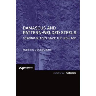 Damascus and Pattern-Welded Steels: Forging Blades Since the Iron Age