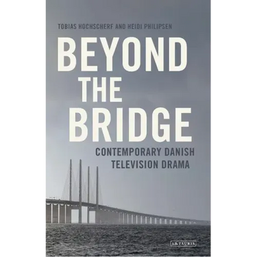 Beyond the Bridge: Contemporary Danish Television Drama