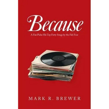 Because: A Fan Picks His Top Forty Songs by the Fab Four