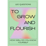 120 Questions To Grow And Flourish: How Well Do You Know Yourself