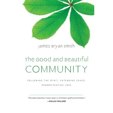 The Good and Beautiful Community: Following the Spirit, Extending Grace, Demonstrating Love
