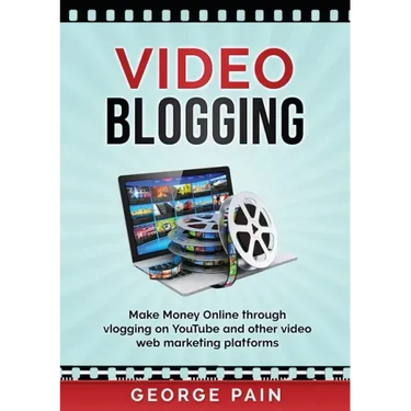Video Blogging: Make Money Online through vlogging on YouTube and other video web marketing platforms