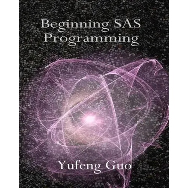 Beginning SAS Programming: a true beginner's guide for learning SAS