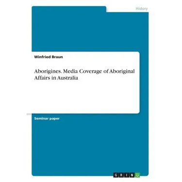 Aborigines. Media Coverage of Aboriginal Affairs in Australia