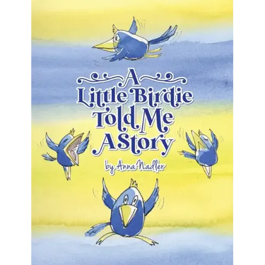 A Little Birdie Told Me A Story: Whimsical tale in verse.