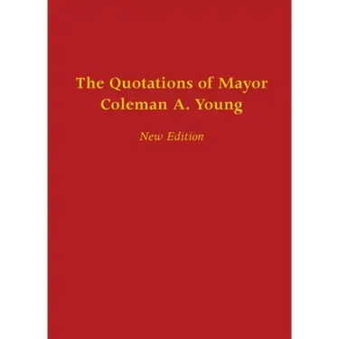 The Quotations of Mayor Coleman A. Young