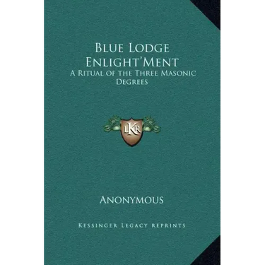 Blue Lodge Enlight'ment: A Ritual of the Three Masonic Degrees