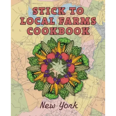 Stick to Local Farms Cookbook: New York