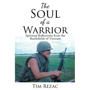 The Soul of a Warrior: Spiritual Reflections from the Battlefields of Vietnam
