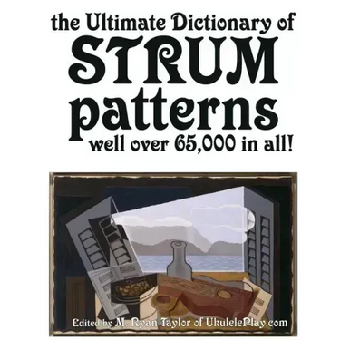 The Ultimate Dictionary of Strum Patterns: Well over 65,000 in all!