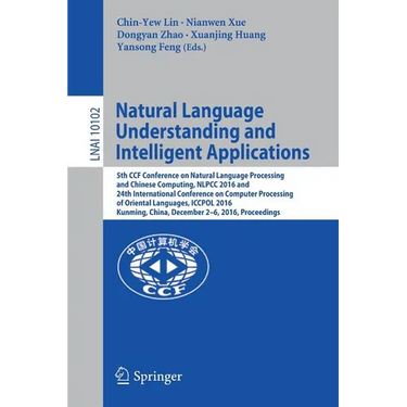 Natural Language Understanding and Intelligent Applications: 5th Ccf Conference on Natural Language Processing and Chinese Computing, Nlpcc 2016, and