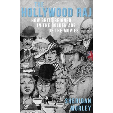 The Hollywood Raj: How Brits Reigned in the Golden Age of the Movies