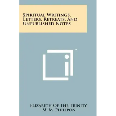 Spiritual Writings, Letters, Retreats, And Unpublished Notes