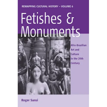 Fetishes and Monuments: Afro-Brazilian Art and Culture in the 20th Century