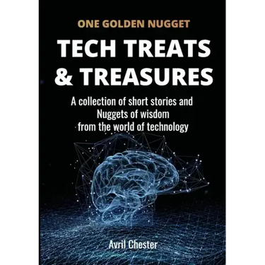 Tech Treats & Treasures: A collection of short stories and Nuggets of wisdom from the world of technology