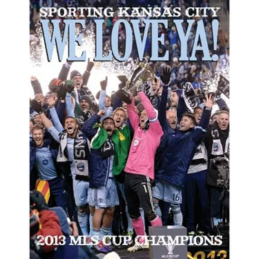 We Love Ya!: Sporting Kansas City - 2013 MLS Champions