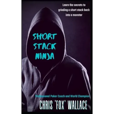 Short Stack Ninja: Tournament Strategy From A Professional Poker Coach