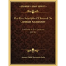 The True Principles Of Pointed Or Christian Architecture: Set Forth In Two Lectures (1841)