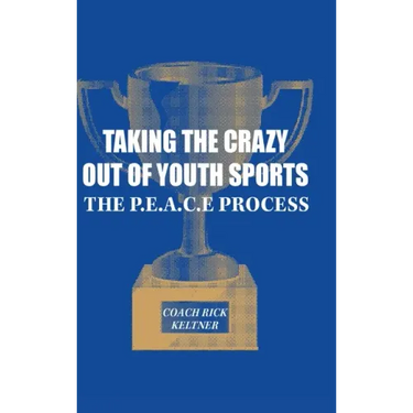 Taking the Crazy Out of Youth Sports: The P.E.A.C.E. Process
