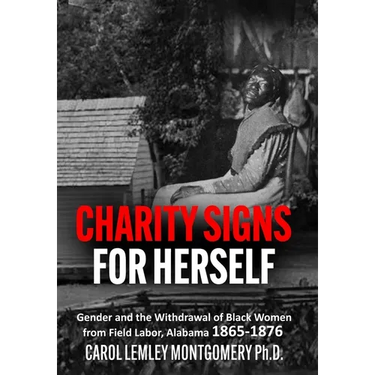"Charity Signs for Herself": Gender and the Withdrawal of Black Women from Field Labor, Alabama 1865-1876
