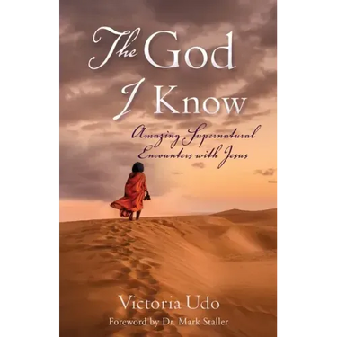 The God I Know: Amazing Supernatural Encounters with Jesus