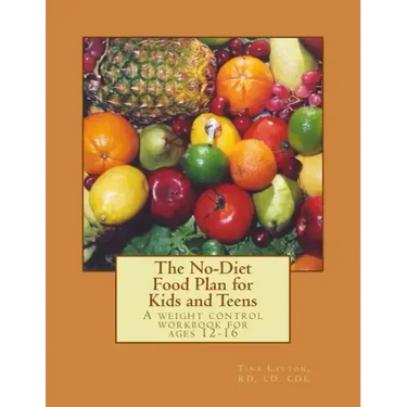 The No-Diet Food Plan for Kids and Teens: Healthy Weight Loss for Kids